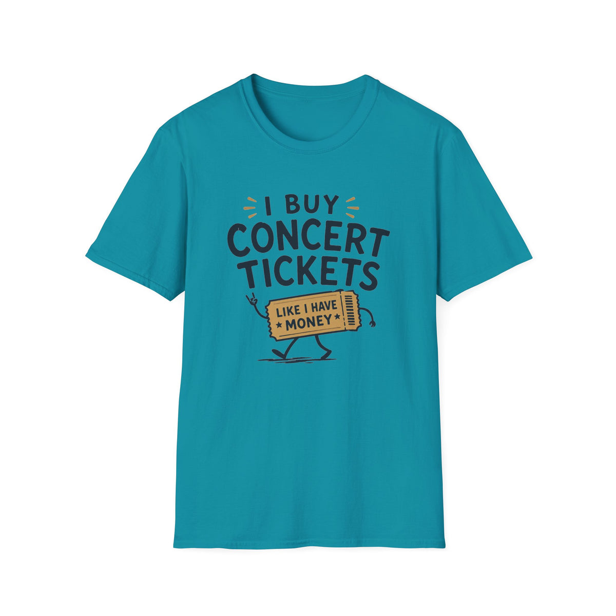 I Buy Concert Tickets Like I Have Money T-Shirt