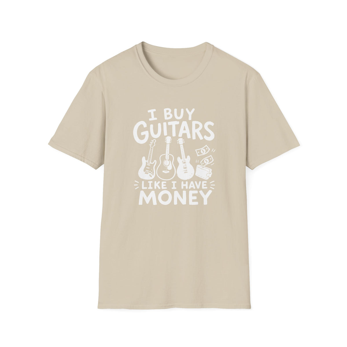 I Buy Guitars Like I Have Money T-Shirt