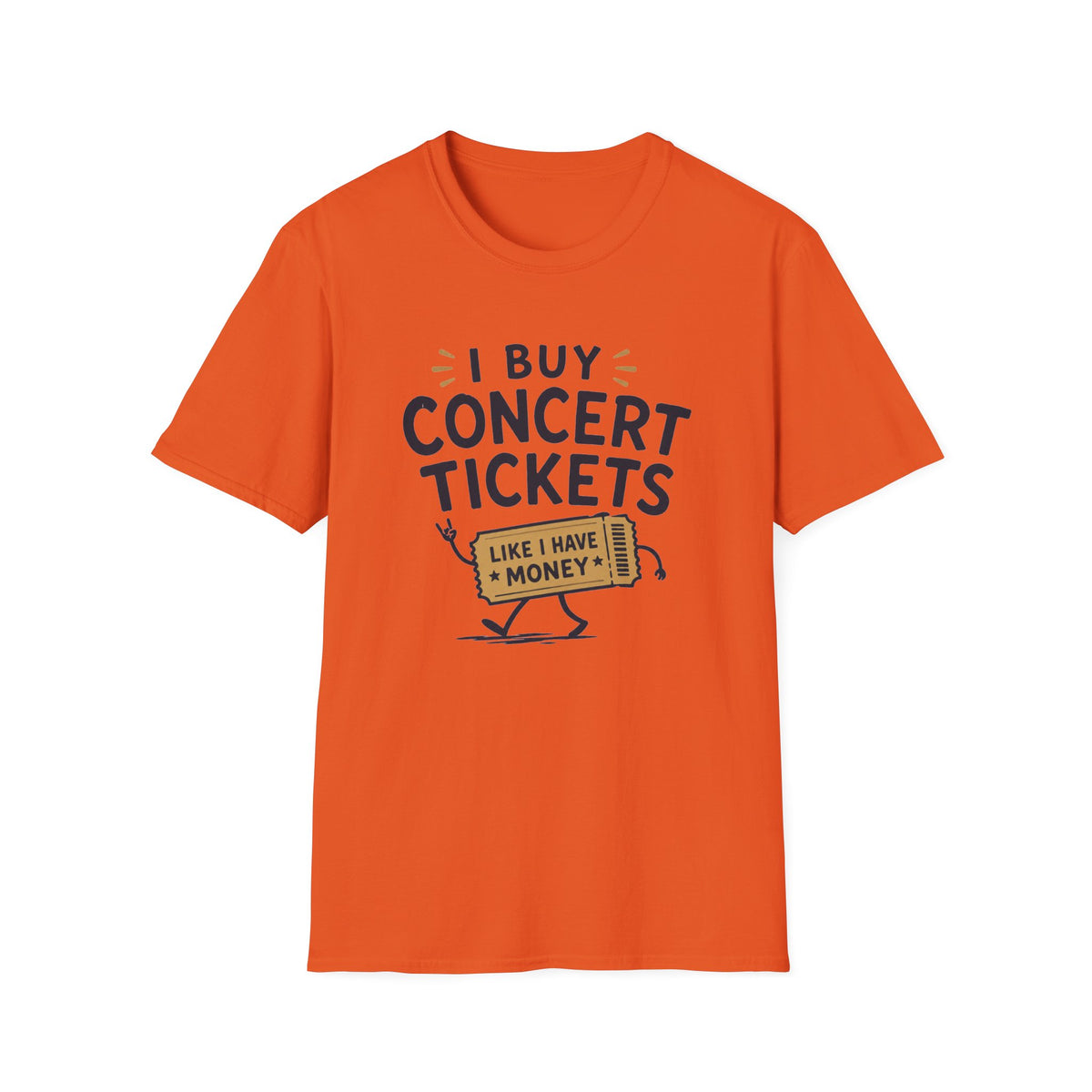 I Buy Concert Tickets Like I Have Money T-Shirt