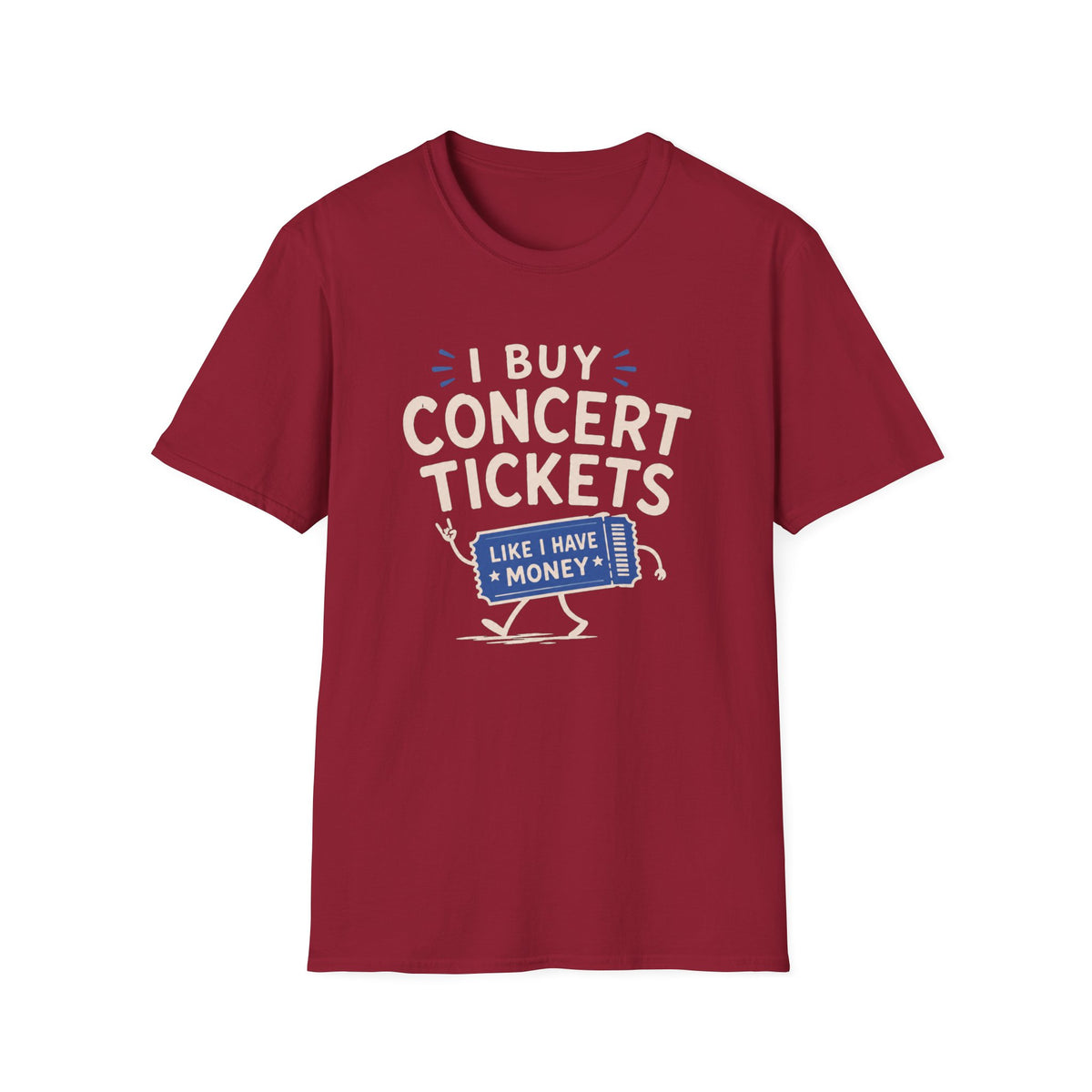 I Buy Concert Tickets Like I Have Money T-Shirt
