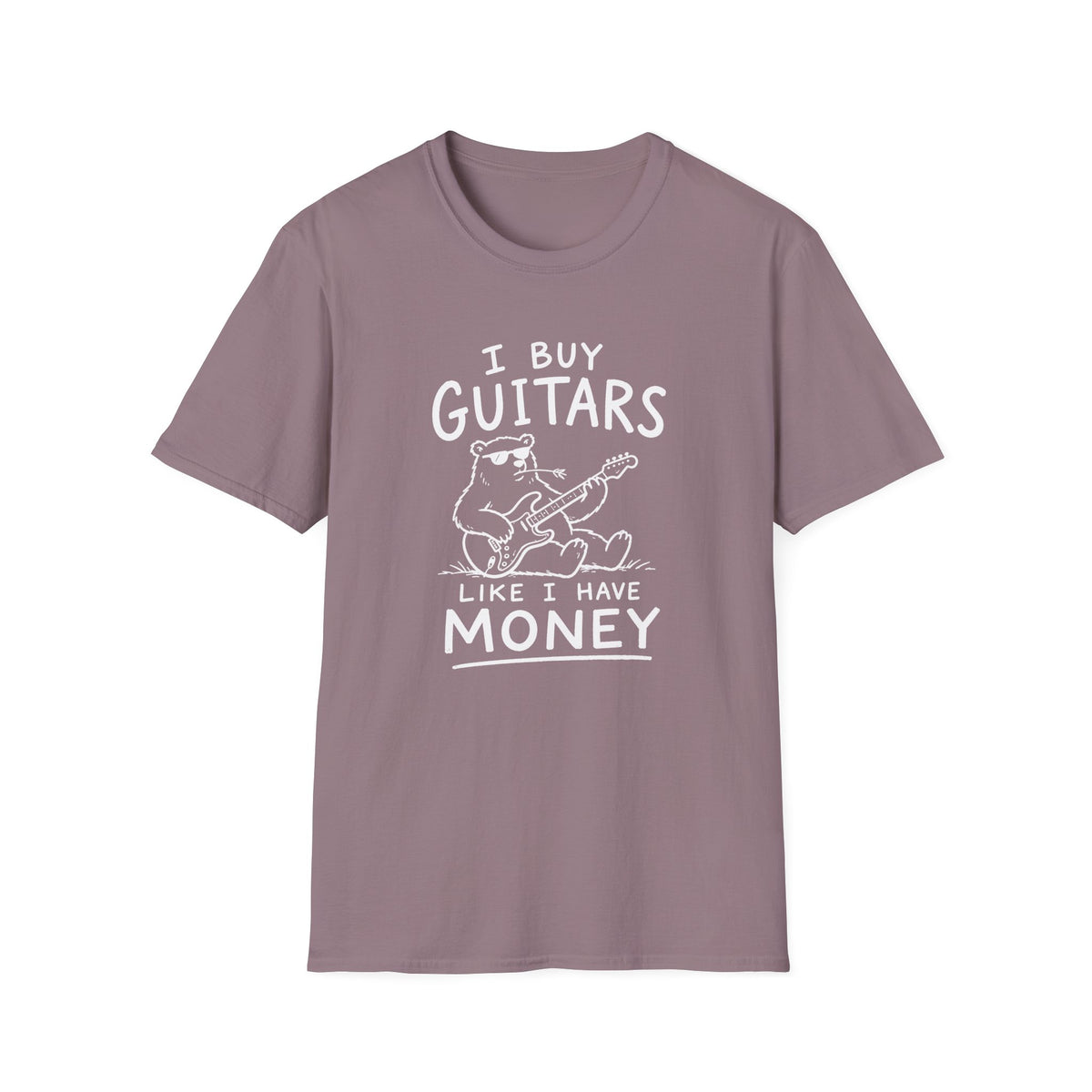I Buy Guitars Like I Have Money T-Shirt