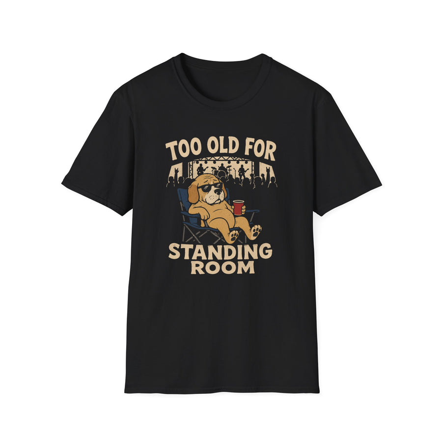 Too Old for Standing Room T‑Shirt