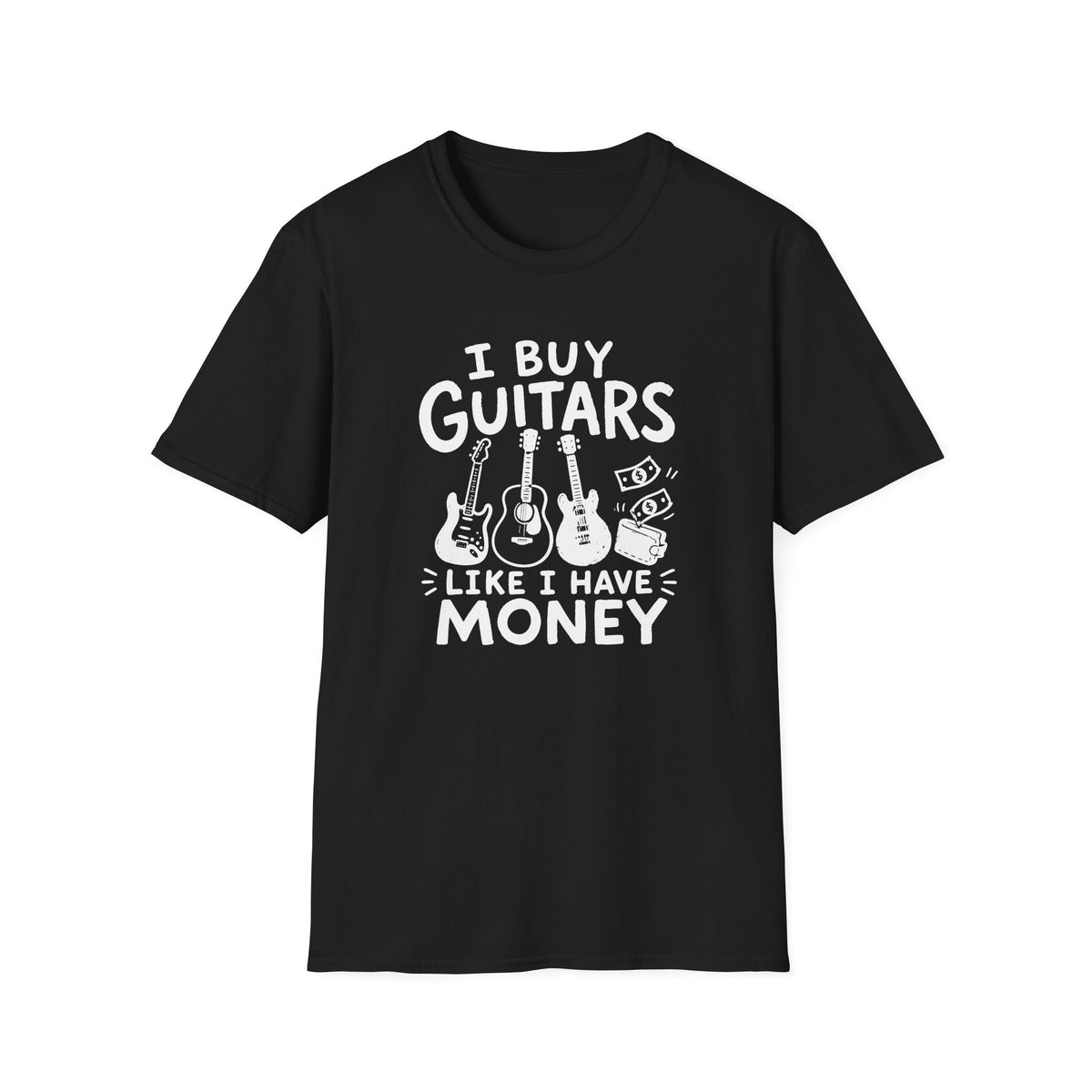 I Buy Guitars Like I Have Money T-Shirt