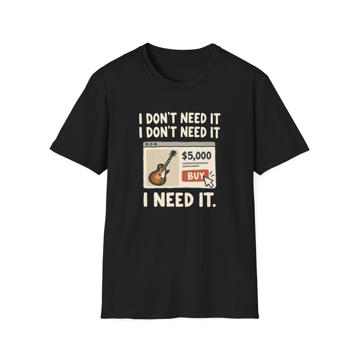 Need It T-Shirt