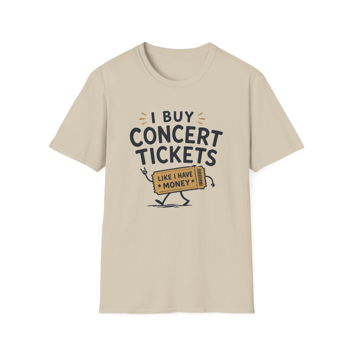 I Buy Concert Tickets Like I Have Money T-Shirt