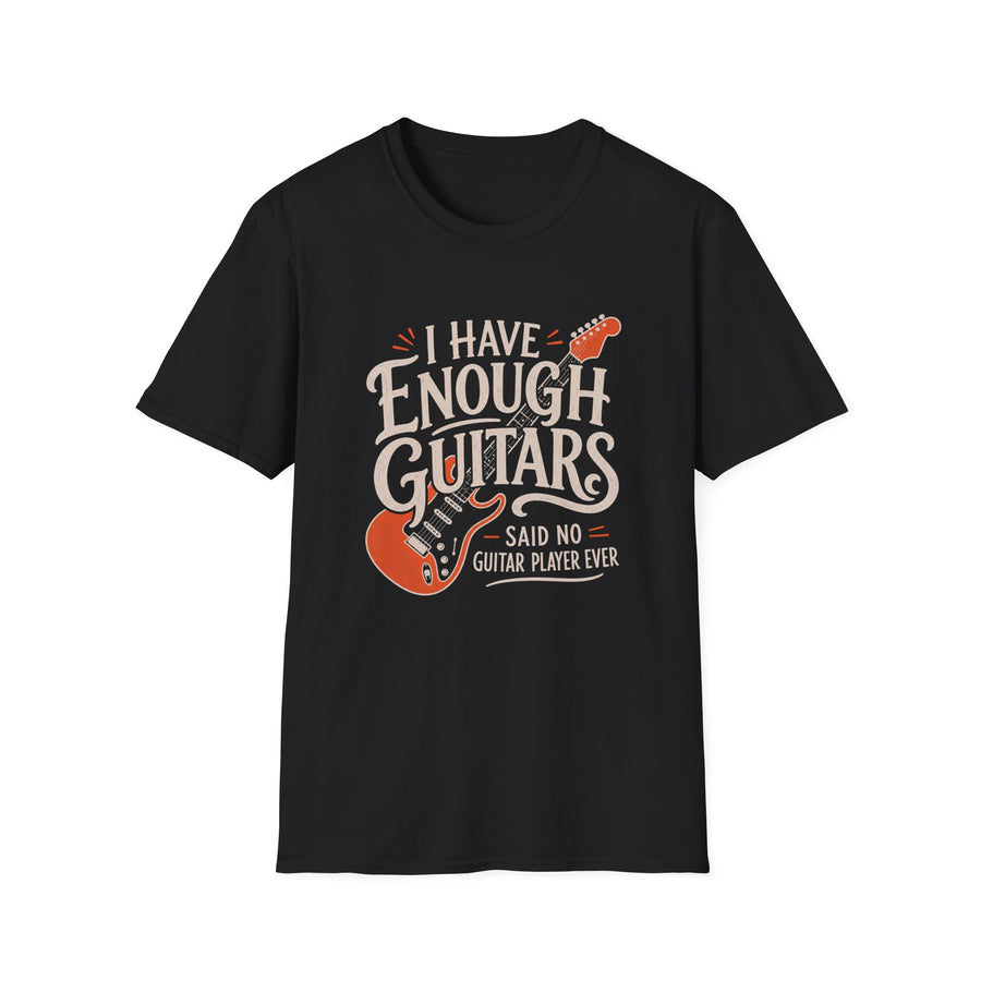 I Have Enough Guitars T-Shirt