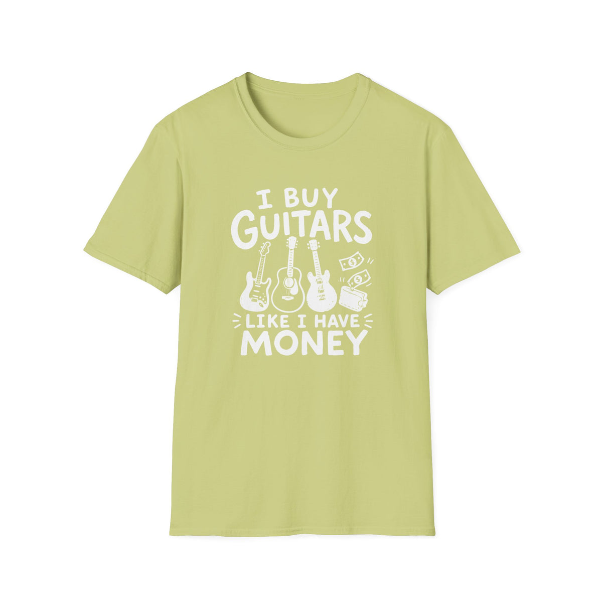 I Buy Guitars Like I Have Money T-Shirt
