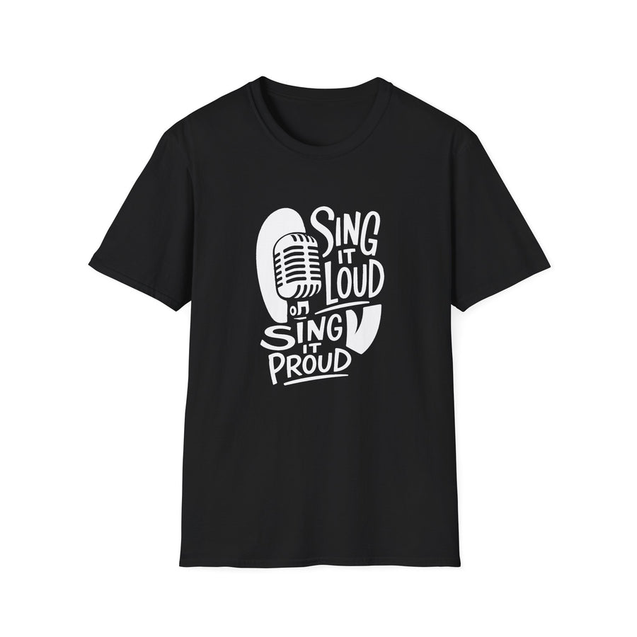 Sing It Loud, Sing It Proud T‑Shirt