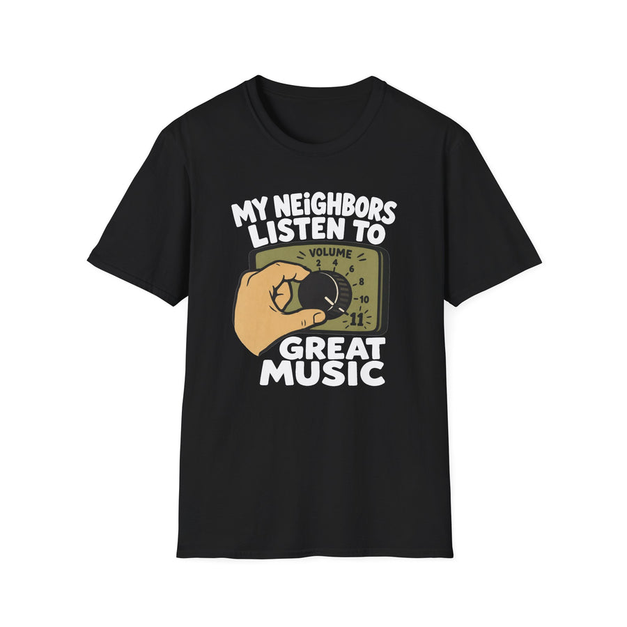 My Neighbors Listen to Great Music T-Shirt