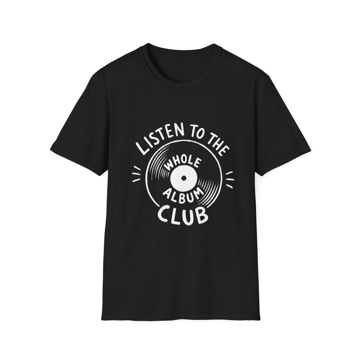 Listen to the Whole Album Club T-Shirt