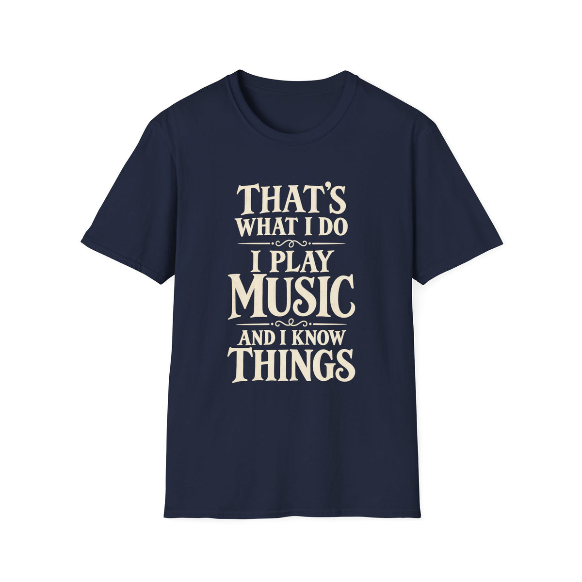 I Play Music And I Know Things T‑Shirt