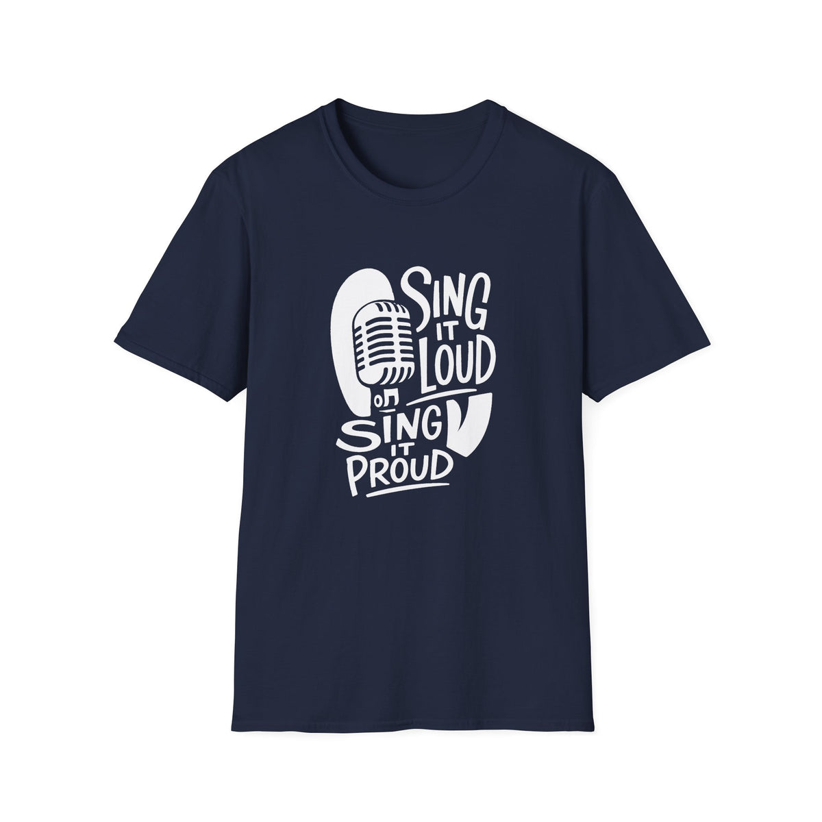 Sing It Loud, Sing It Proud T‑Shirt