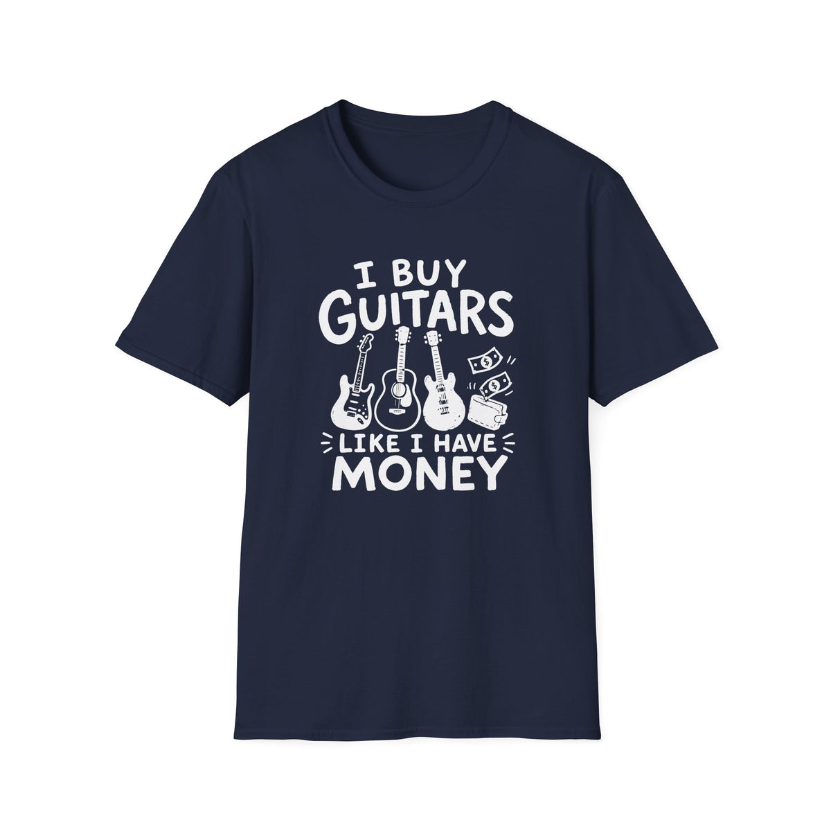 I Buy Guitars Like I Have Money T-Shirt