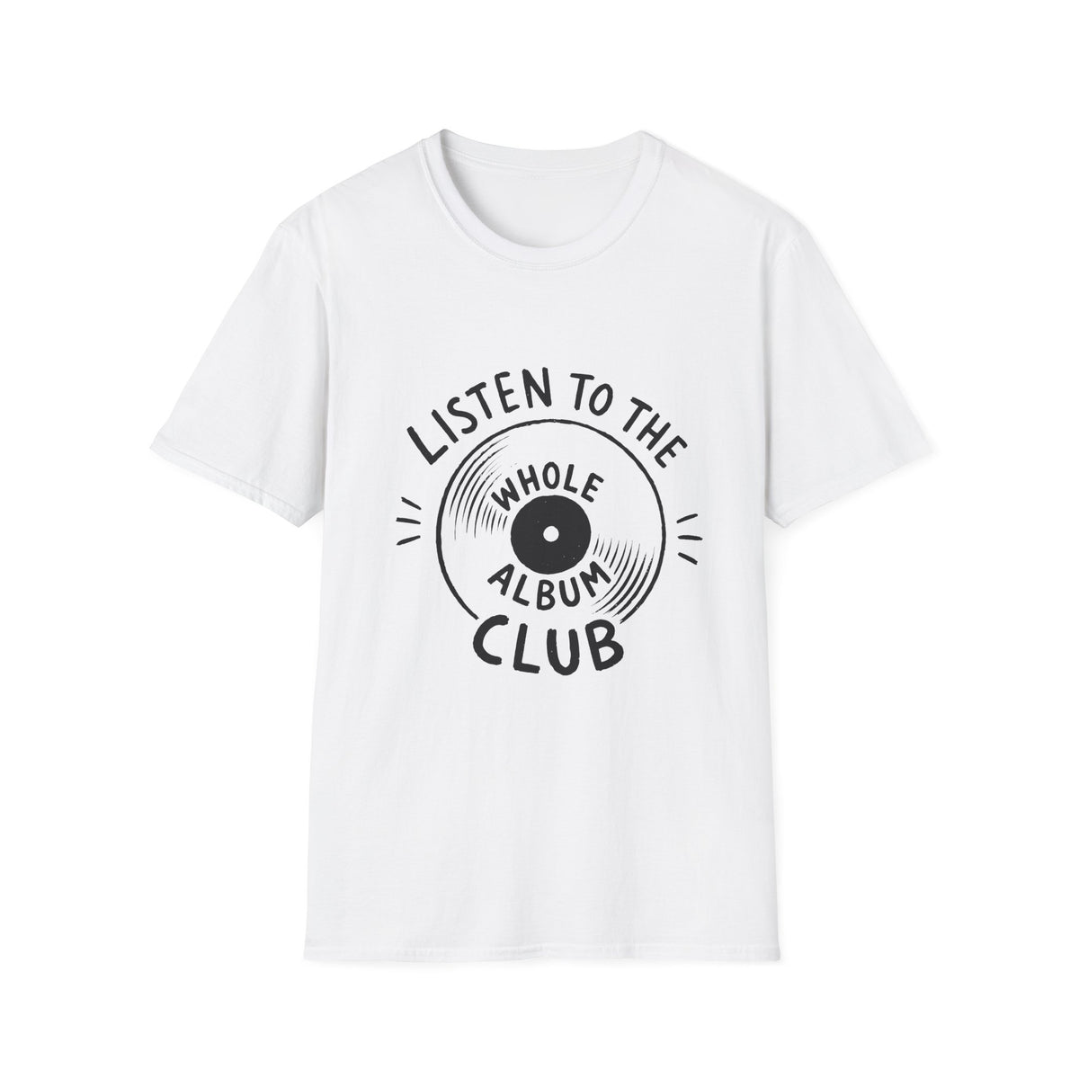 Listen to the Whole Album Club T-Shirt