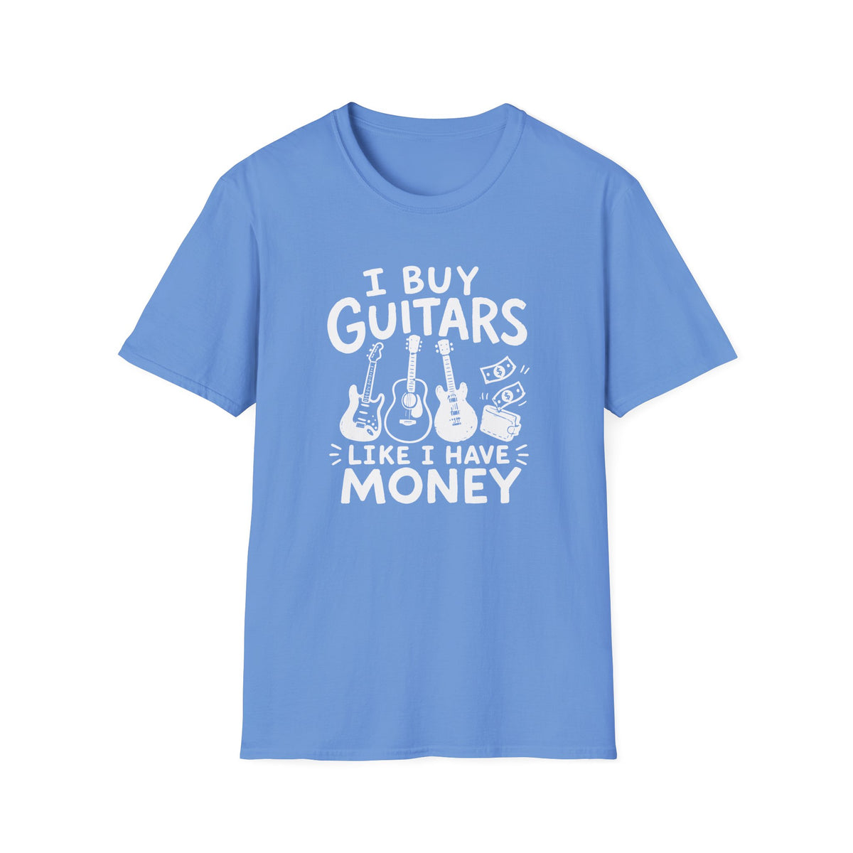 I Buy Guitars Like I Have Money T-Shirt