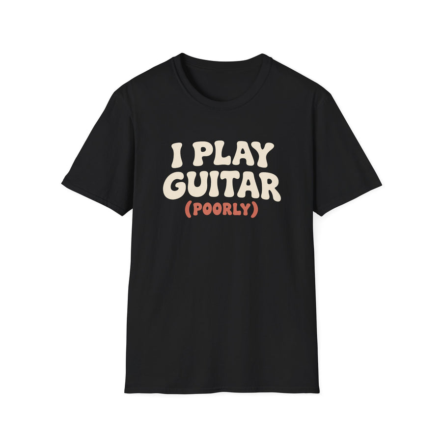 Play Guitar Poorly T-Shirt
