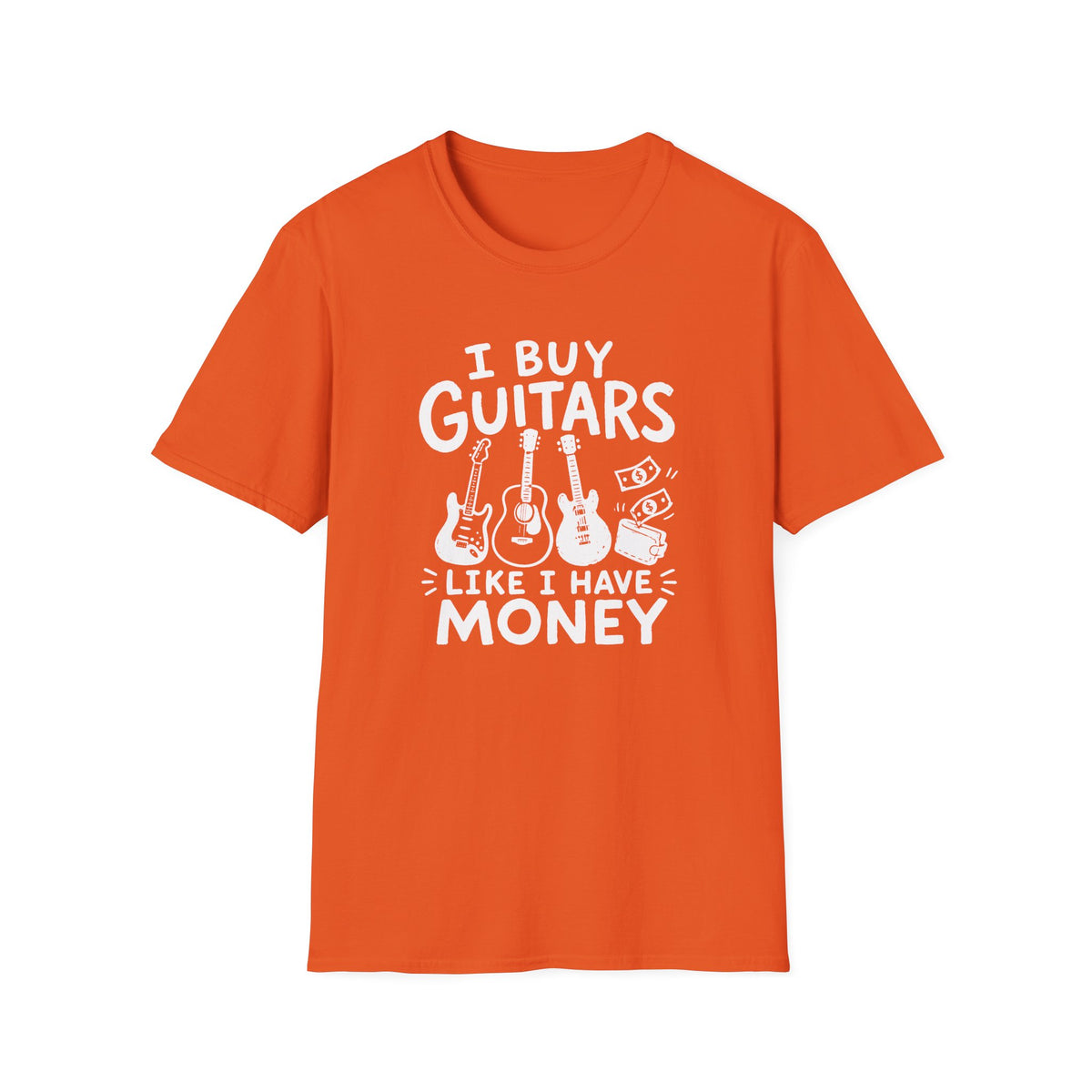I Buy Guitars Like I Have Money T-Shirt