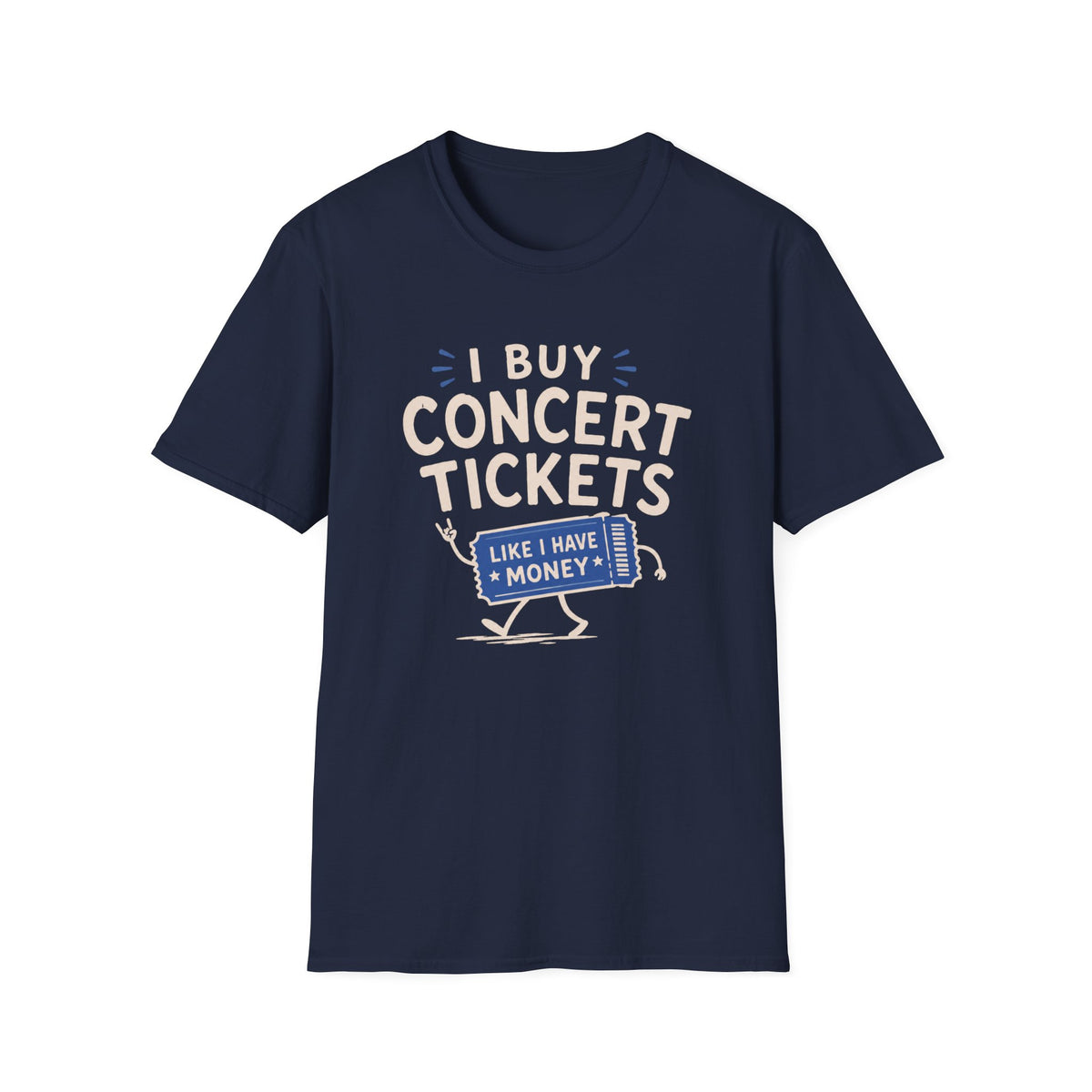 I Buy Concert Tickets Like I Have Money T-Shirt