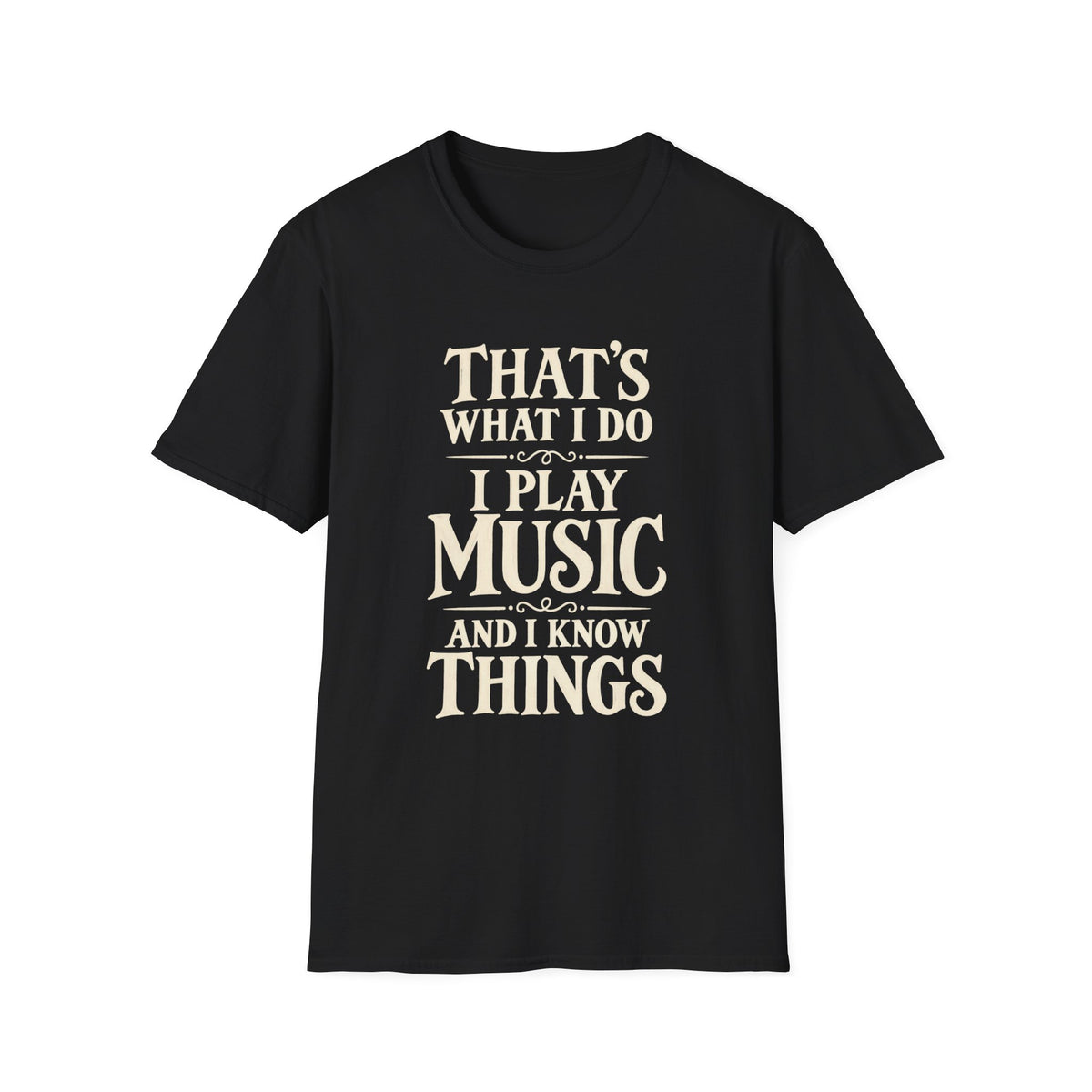 I Play Music And I Know Things T‑Shirt