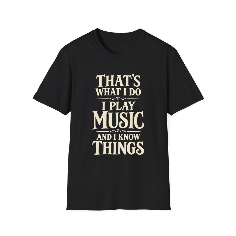 I Play Music And I Know Things T‑Shirt
