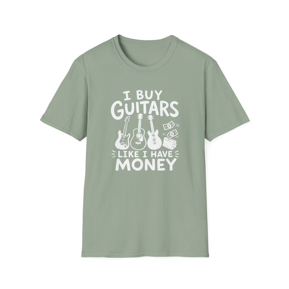 I Buy Guitars Like I Have Money T-Shirt