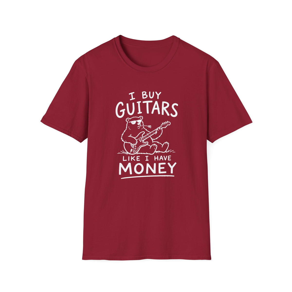 I Buy Guitars Like I Have Money T-Shirt