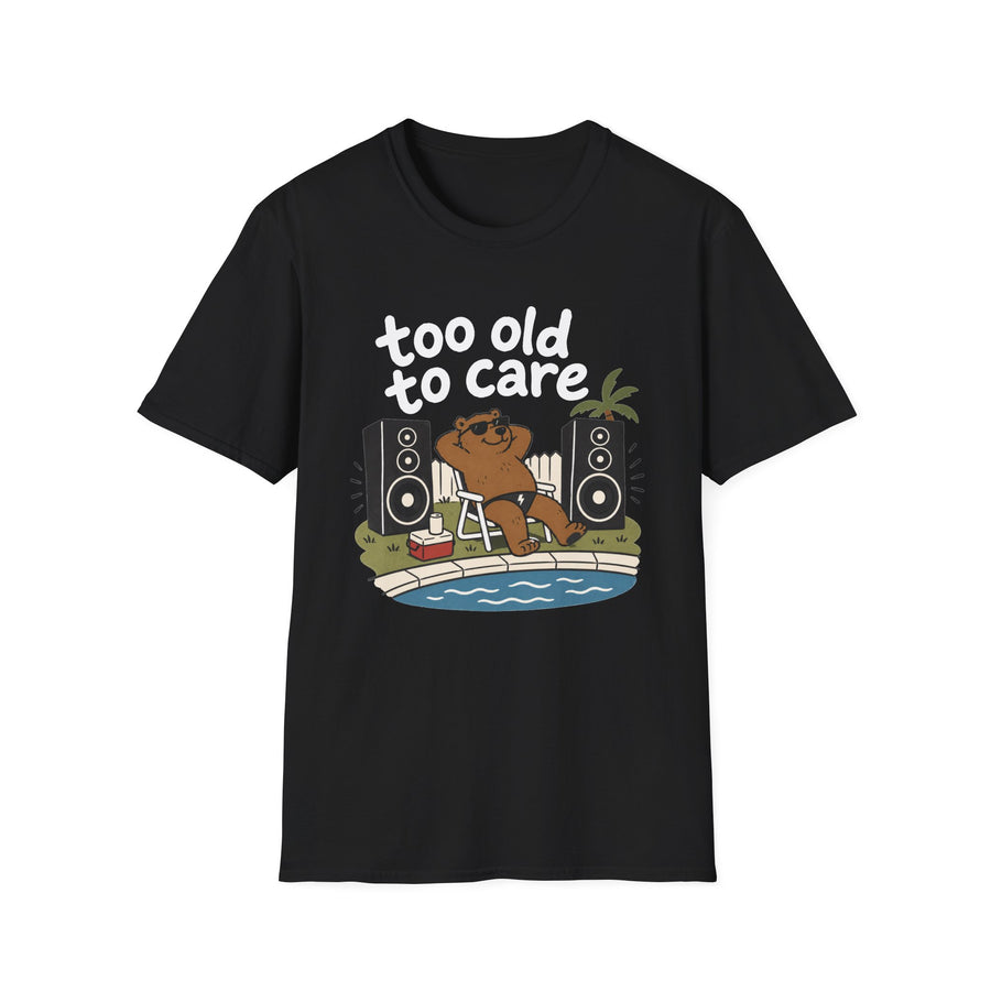 Too Old to Care T-Shirt
