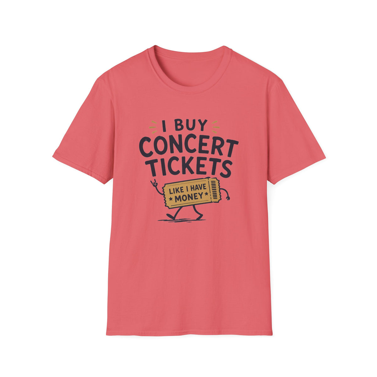 I Buy Concert Tickets Like I Have Money T-Shirt