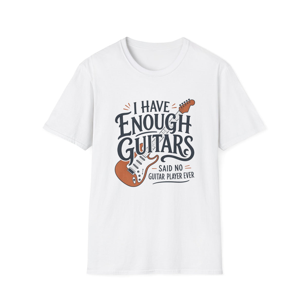 I Have Enough Guitars T-Shirt