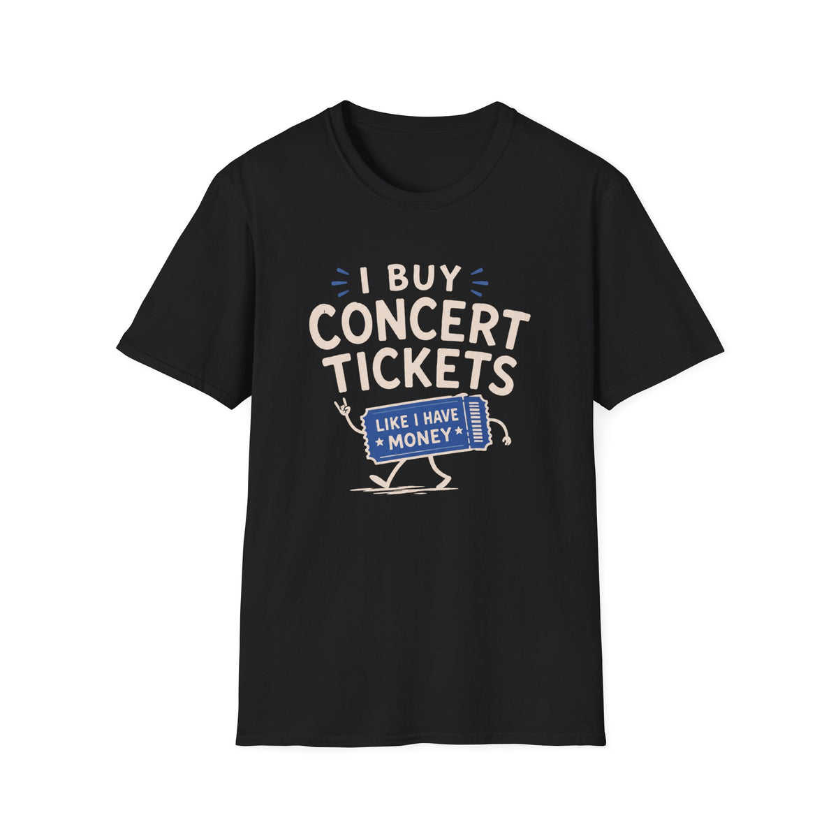 I Buy Concert Tickets Like I Have Money T-Shirt