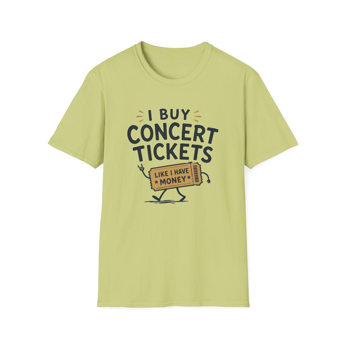 I Buy Concert Tickets Like I Have Money T-Shirt